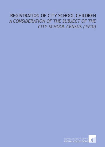 Beispielbild fr Registration of City School Children: A Consideration of the Subject of the City School Census (1910) zum Verkauf von Revaluation Books