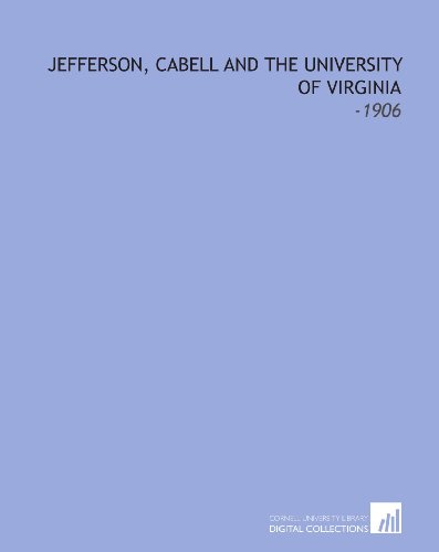 Stock image for Jefferson, Cabell and the University of Virginia: -1906 for sale by Revaluation Books