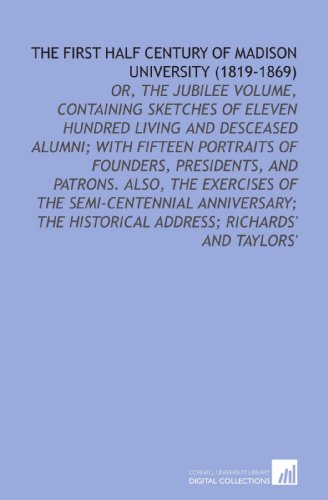 Stock image for The First Half Century of Madison University (1819-1869): Or, the Jubilee Volume, Containing Sketches of Eleven Hundred Living and Desceased Alumni; With . Historical Address; Richards' and Taylors' for sale by Revaluation Books