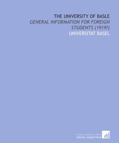 The University of Basle: general information for foreign students (1919?) (9781112213281) by Universitat Basel, .