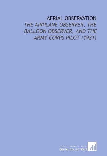 Aerial Observation: The Airplane Observer, the Balloon Observer, and the Army Corps Pilot (1921) (9781112215636) by Hall, Holworthy