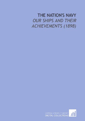 The Nation's Navy: Our Ships and Their Achievements (1898) (9781112215773) by Morris, Charles