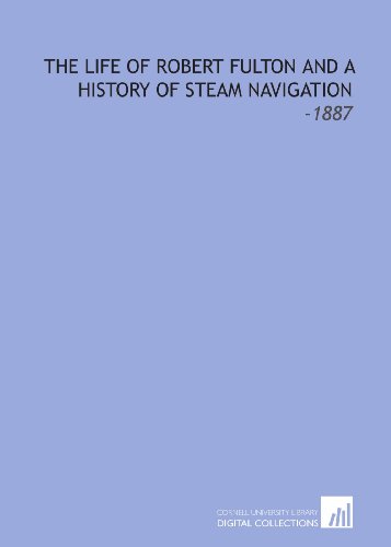 The Life of Robert Fulton and a History of Steam Navigation: -1887 (9781112216503) by Knox, Thomas Wallace