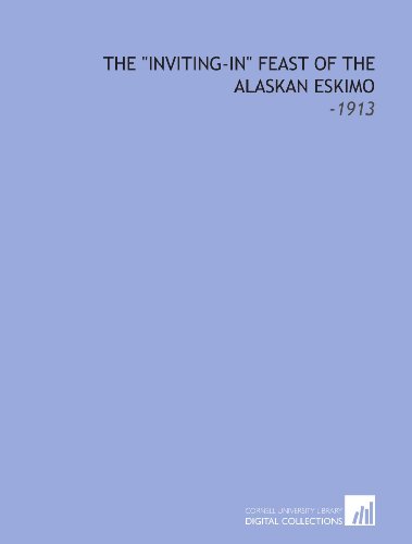 Stock image for The "Inviting-in" Feast of the Alaskan Eskimo: -1913 for sale by Revaluation Books