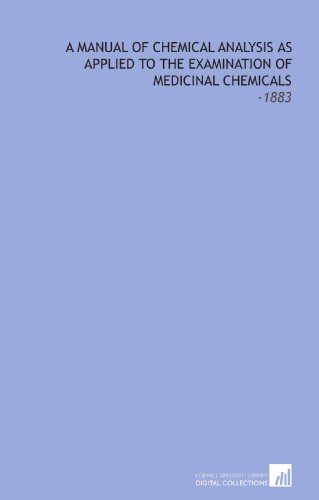 A Manual of Chemical Analysis as Applied to the Examination of Medicinal Chemicals: -1883 - Fr. (Friedrich) Hoffmann