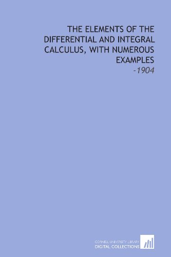 Imagen de archivo de The Elements of the Differential and Integral Calculus, With Numerous Examples: -1904 a la venta por Revaluation Books