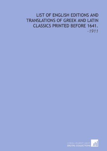 Stock image for List of English Editions and Translations of Greek and Latin Classics Printed Before 1641.: -1911 for sale by Revaluation Books