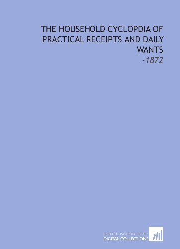 9781112227554: The Household Cyclopdia of Practical Receipts and Daily Wants: -1872