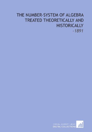 Imagen de archivo de The Number-System of Algebra Treated Theoretically and Historically: -1891 a la venta por Revaluation Books