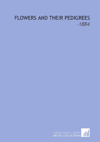 Flowers and Their Pedigrees: -1884 (9781112232886) by Allen, Grant