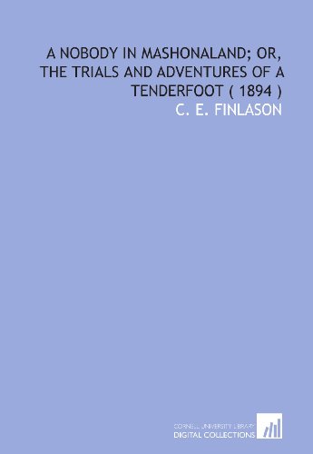 Imagen de archivo de A Nobody in Mashonaland; or, the Trials and Adventures of a Tenderfoot ( 1894 ) a la venta por Revaluation Books