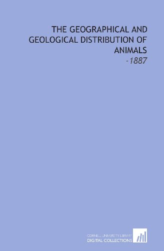 Imagen de archivo de The Geographical and Geological Distribution of Animals: -1887 a la venta por Revaluation Books