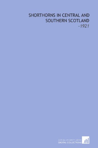 Shorthorns in Central and Southern Scotland: -1921 (9781112237379) by Cameron, James