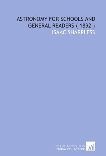 Astronomy for Schools and General Readers ( 1892 ) (9781112237409) by Sharpless, Isaac