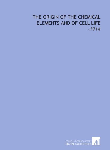 Stock image for The Origin of the Chemical Elements and of Cell Life: -1914 for sale by Revaluation Books