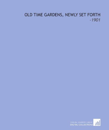 Stock image for Old Time Gardens, Newly Set Forth: -1901 for sale by Revaluation Books