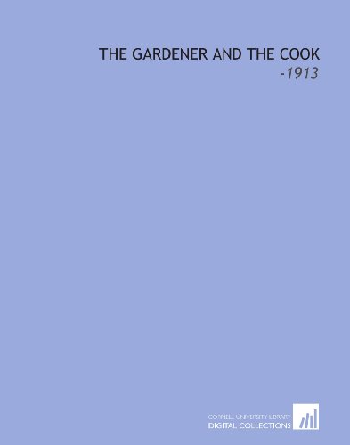 Stock image for The Gardener and the Cook: -1913 for sale by Revaluation Books