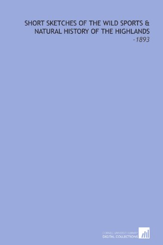 Stock image for Short Sketches of the Wild Sports & Natural History of the Highlands: -1893 for sale by Revaluation Books