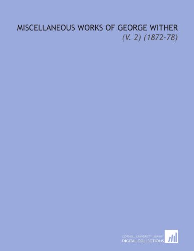 Miscellaneous Works of George Wither: (V. 2) (1872-78) (9781112251023) by Wither, George