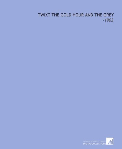 Imagen de archivo de Twixt the Gold Hour and the Grey: -1903 a la venta por Revaluation Books