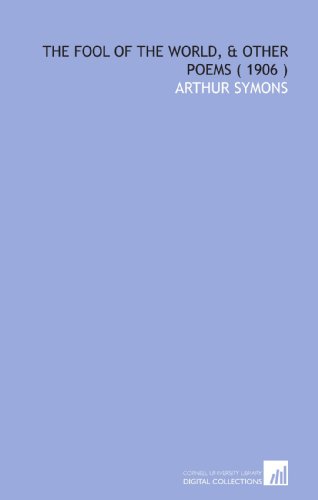 The Fool of the World, & Other Poems ( 1906 ) (9781112261978) by Symons, Arthur