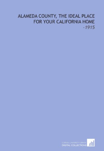 Stock image for Alameda County, the Ideal Place for Your California Home: -1915 for sale by Revaluation Books