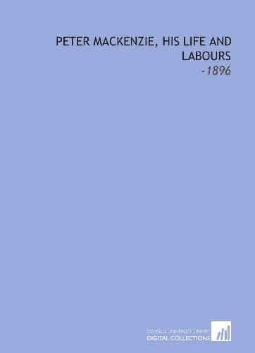 Peter Mackenzie, His Life and Labours: -1896 (9781112272318) by Dawson, Joseph