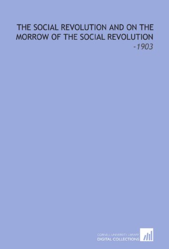 The Social Revolution and on the Morrow of the Social Revolution: -1903 (9781112272547) by Kautsky, Karl