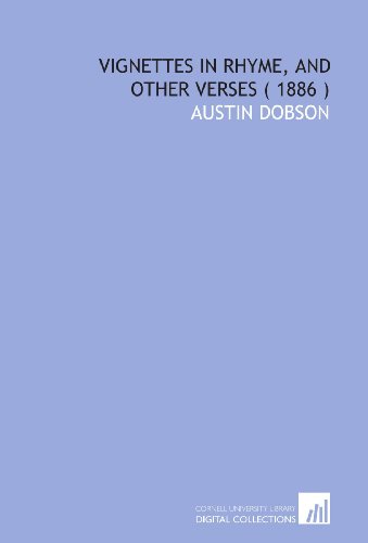 Vignettes in Rhyme, and Other Verses ( 1886 ) (9781112272899) by Dobson, Austin