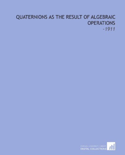 9781112278358: Quaternions as the Result of Algebraic Operations: -1911