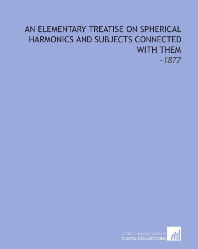 Beispielbild fr An Elementary Treatise on Spherical Harmonics and Subjects Connected With Them: -1877 zum Verkauf von Revaluation Books