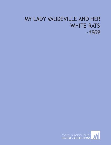 Stock image for My Lady Vaudeville and Her White Rats: -1909 for sale by Revaluation Books