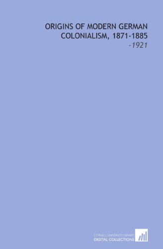 9781112282942: Origins of Modern German Colonialism, 1871-1885: -1921