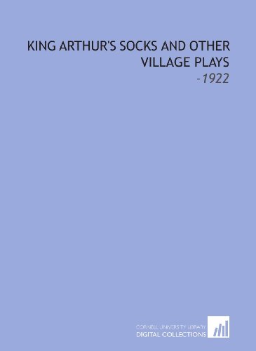 King Arthur's Socks and Other Village Plays: -1922 (9781112283475) by Dell, Floyd