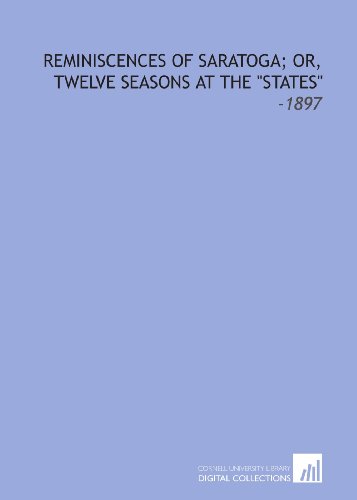 Beispielbild fr Reminiscences of Saratoga; Or, Twelve Seasons at the "States": -1897 zum Verkauf von Revaluation Books