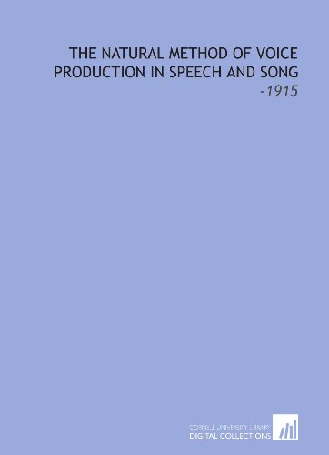 Stock image for The Natural Method of Voice Production in Speech and Song: -1915 for sale by Revaluation Books