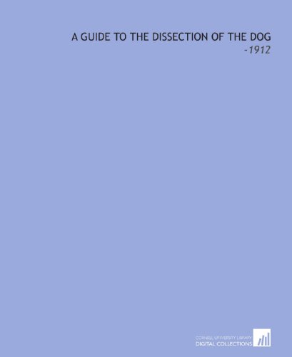Imagen de archivo de A Guide to the Dissection of the Dog: -1912 a la venta por Revaluation Books