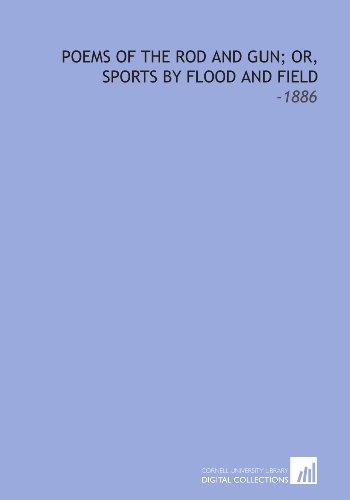 Poems of the Rod and Gun; Or, Sports by Flood and Field: -1886 (9781112289187) by McLellan, Isaac