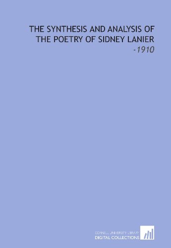 Beispielbild fr The Synthesis and Analysis of the Poetry of Sidney Lanier: -1910 zum Verkauf von Revaluation Books