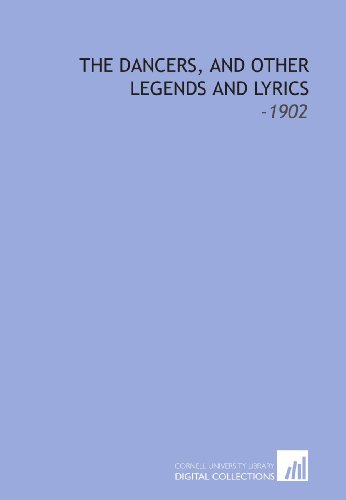 The Dancers, and Other Legends and Lyrics: -1902 (9781112291401) by Thomas, Edith Matilda