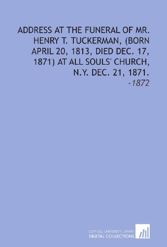 Stock image for Address at the Funeral of Mr. Henry T. Tuckerman, (Born April 20, 1813, Died Dec. 17, 1871) at All Souls' Church, N.Y. Dec. 21, 1871.: -1872 for sale by Revaluation Books