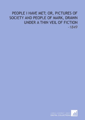 People I Have Met; Or, Pictures of Society and People of Mark, Drawn Under a Thin Veil of Fiction: -1849 (9781112292385) by Willis, Nathaniel Parker