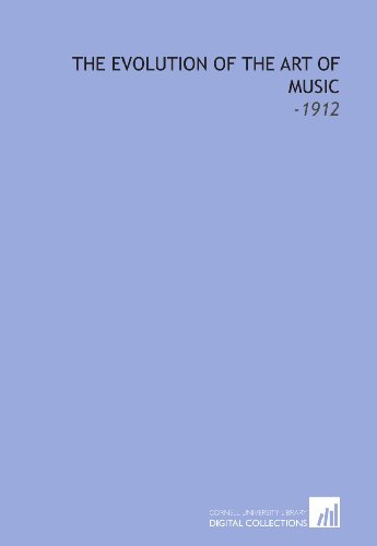 9781112295126: The Evolution of the Art of Music: -1912