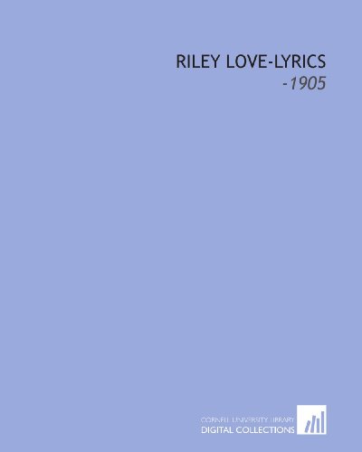Riley Love-Lyrics: -1905 (9781112295898) by Riley, James Whitcomb