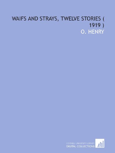 Waifs and Strays, Twelve Stories ( 1919 ) (9781112295973) by Henry, O.