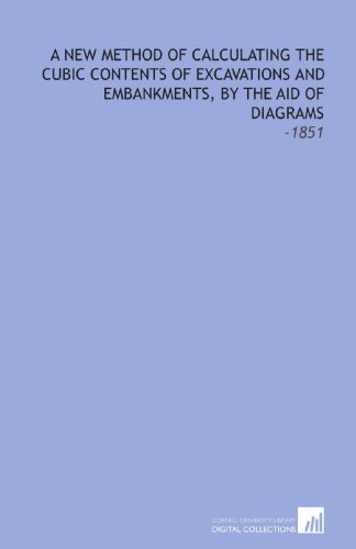 9781112296475: A New Method of Calculating the Cubic Contents of Excavations and Embankments, by the Aid of Diagrams: -1851