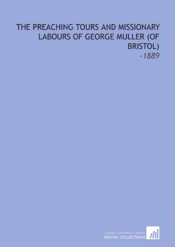 Beispielbild fr The Preaching Tours and Missionary Labours of George Muller (of Bristol): -1889 zum Verkauf von Revaluation Books