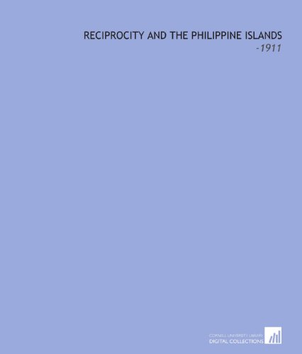 Stock image for Reciprocity and the Philippine Islands: -1911 for sale by Revaluation Books