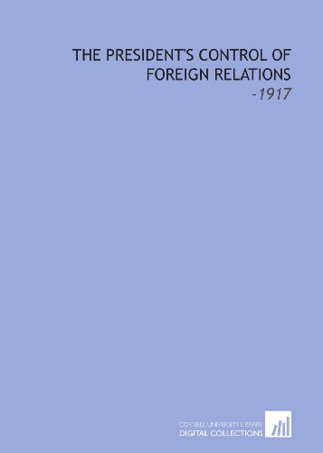 The President's Control of Foreign Relations: -1917 (9781112301131) by Corwin, Edward Samuel