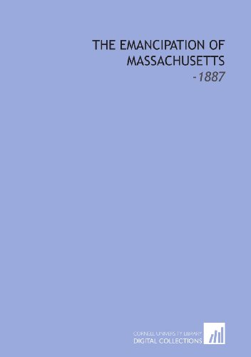 The Emancipation of Massachusetts: -1887 (9781112301834) by Adams, Brooks
